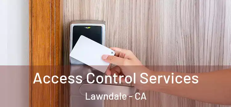 Access Control Services Lawndale - CA