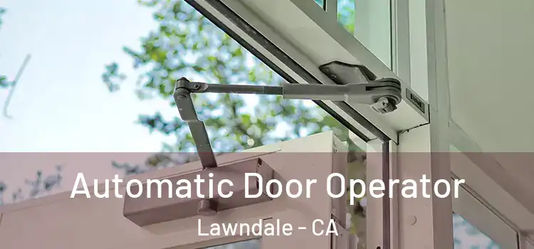Automatic Door Operator Lawndale - CA