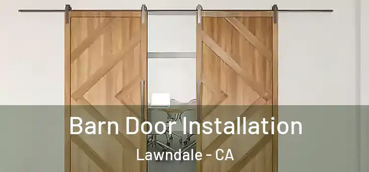 Barn Door Installation Lawndale - CA