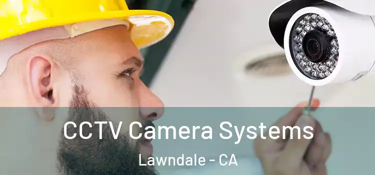 CCTV Camera Systems Lawndale - CA