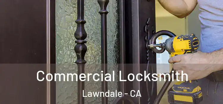 Commercial Locksmith Lawndale - CA