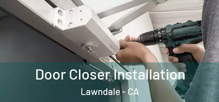 Door Closer Installation Lawndale - CA