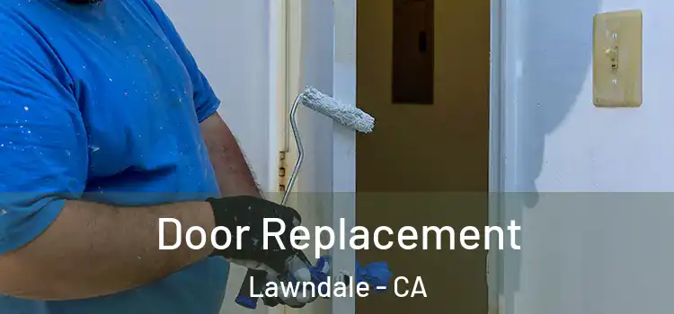Door Replacement Lawndale - CA