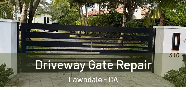 Driveway Gate Repair Lawndale - CA