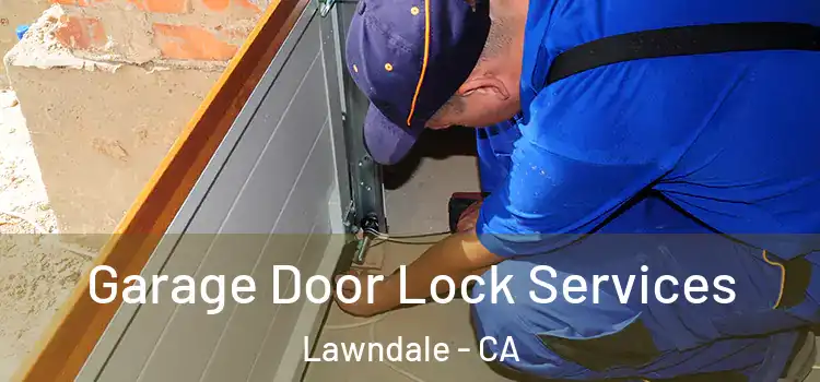  Garage Door Lock Services Lawndale - CA