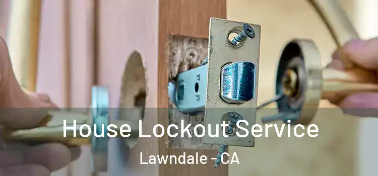 House Lockout Service Lawndale - CA
