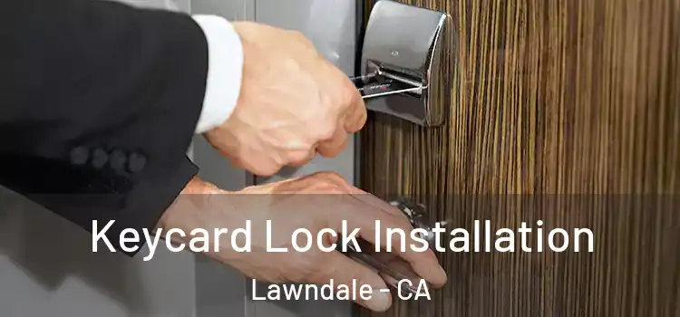 Keycard Lock Installation Lawndale - CA