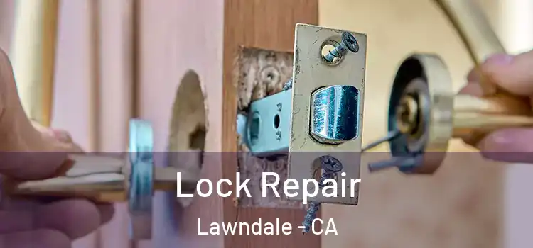 Lock Repair Lawndale - CA
