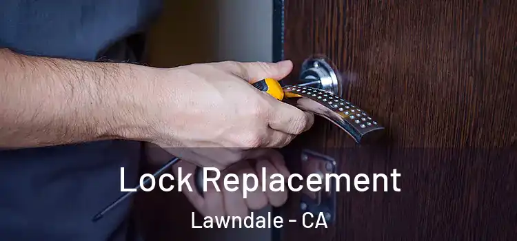 Lock Replacement Lawndale - CA
