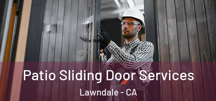 Patio Sliding Door Services Lawndale - CA