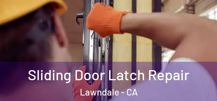 Sliding Door Latch Repair Lawndale - CA