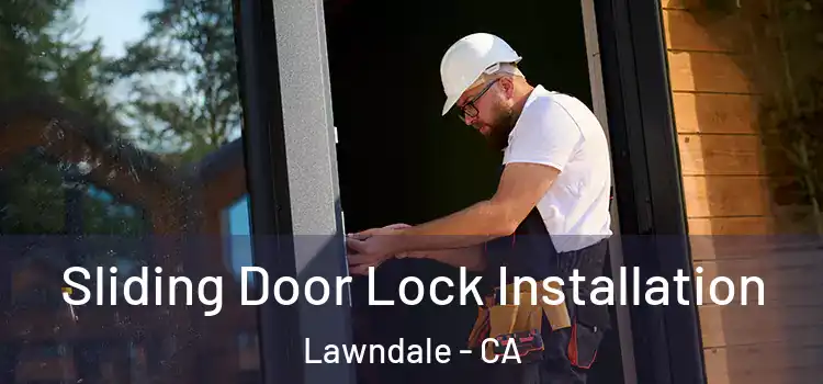 Sliding Door Lock Installation Lawndale - CA